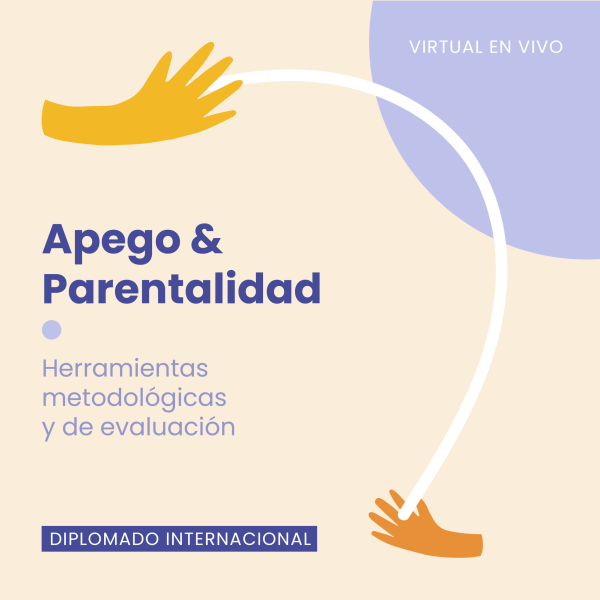 Diplomado Internacional Apego y Parentalidad: Herramientas metodológicas y de evaluación - VERSIÓN 2021